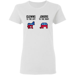 Clowns to the left Jokers to the right shirt
