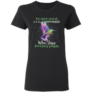 My spirit animal is a Grumpy Hummingbird who slaps annoying people shirt