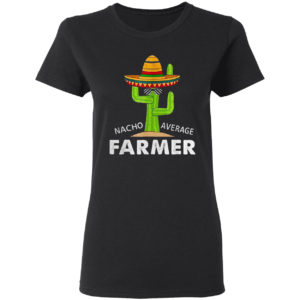 Farmer Humor Gifts Funny Meme Saying Nacho Average Farmer Shirt