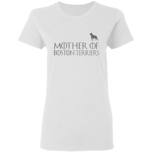 Game Of Thrones Mother Of Boston Terriers Shirt