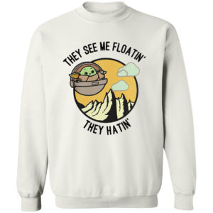 They See Me Floatin’ They Hatin’ Baby Yoda Shirt