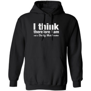 I think, therefore I am not a Daily Mail Reader shirt