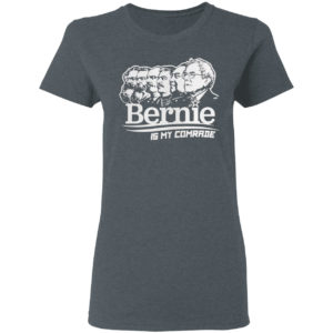 Bernie sanders is my comrade shirt