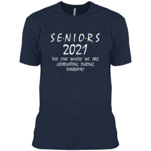 Seniors 2021 the one where we are Graduating during pandemic friend shirt