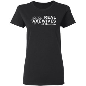 Real axe wives of Houston shirt