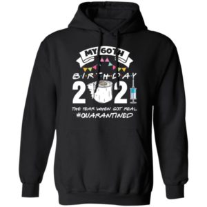 My 60th Birthday 2021 The Year When Got You Quarantined Shirt