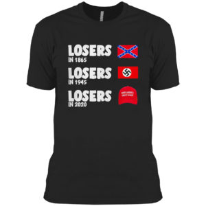 Losers In 1865 Losers In 1945 Losers In 2020 Meme Shirt