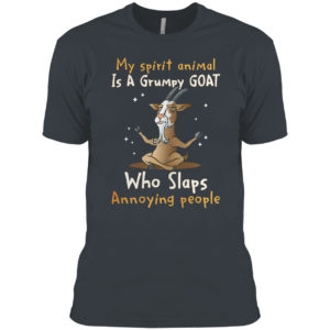 My Spirit Animal Is A Grumpy Goat Who Slaps Annoying People Shirt