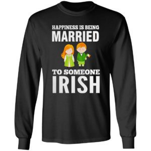 Happiness is being married to someone Irish shirt