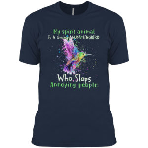 My spirit animal is a Grumpy Hummingbird who slaps annoying people shirt