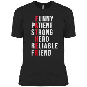 Father Patient Strong Hero Reliable Friend Shirt