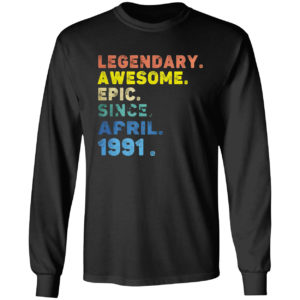 Legendary Awesome Epic Since April 1991 Shirt