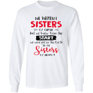 We Weren’t Sisters By Birthday But We Knew From The Start Shirt