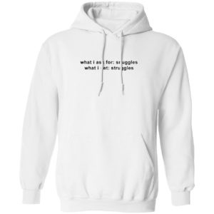 What I Ask For Snuggles What I Get Struggles Shirt