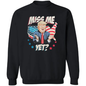 Miss me yet Trump support pro Trump 2021 shirt