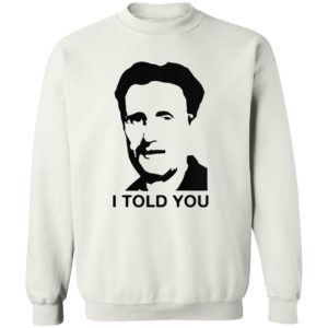 George Orwell I told you shirt