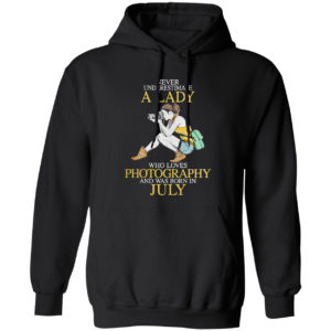 Never Underestimate A Woman Who Loves Photography And Was Born In July Shirt