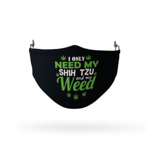 I only need my Shih Tzu and my weed face mask