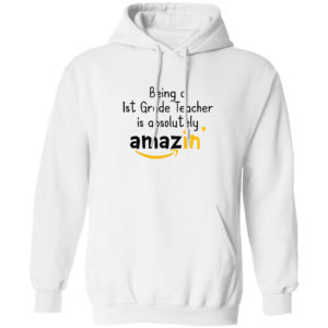Being A 1St Grade Teacher Is Absolutely Amazing’ Shirt
