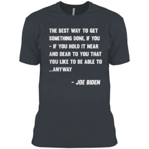 Joe Biden Anyway Quote Speech 2021 Press Conference shirt