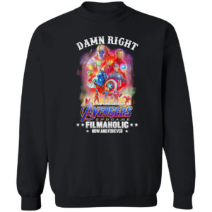 Avengers endgame damn right I am undoubtedly an filmaholic now and forever shirt