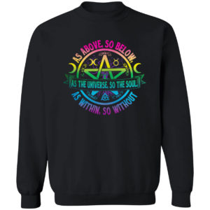 As Above So Below as the Universe So The Soul Wiccan Pagan Shirt