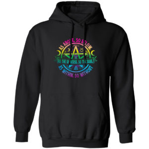 As Above So Below as the Universe So The Soul Wiccan Pagan Shirt