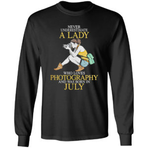 Never Underestimate A Woman Who Loves Photography And Was Born In July Shirt