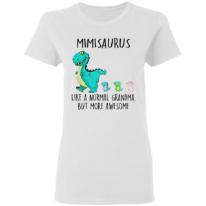 Mimisaurus Like A Normal Grandma But More Awesome Shirt