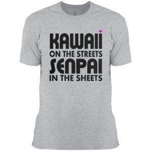 Kawaii on the streets senpai in the sheets shirt