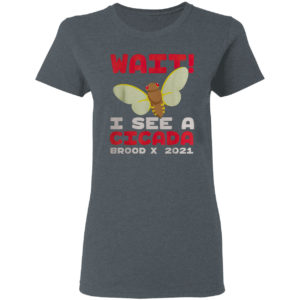 Wait I See A Cicada Bug Brood X 2021 Insect Shirt