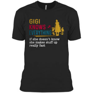 Gigi knows everything if she doesn’t know she makes stuff up really fast shirt