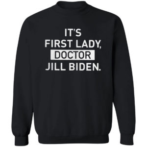 It’s First Lady Doctor Jill Biden Shirt