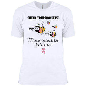Check Your Boo Bees Mine Tried To Kill Me Shirt