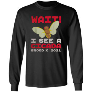 Wait I See A Cicada Bug Brood X 2021 Insect Shirt
