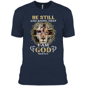 Jesus Lion be still and know that I am god psalm 46 10 shirt