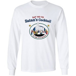 Say no to Satan’s cocktail of sex and drugs shirt