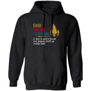 Gigi knows everything if she doesn’t know she makes stuff up really fast shirt