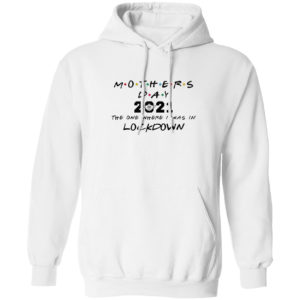 Mothers day 2021 the one where i was in lockdown shirt