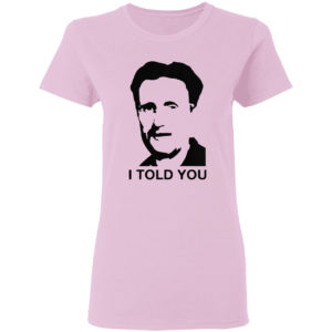 George Orwell I told you shirt