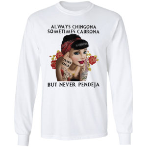 Always chingona sometimes cabrona but never pendeja girl shirt