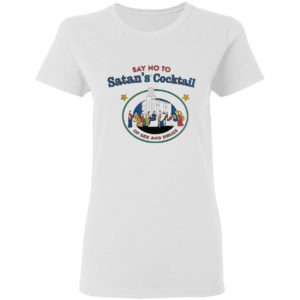 Say no to Satan’s cocktail of sex and drugs shirt