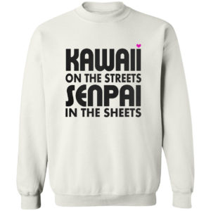 Kawaii on the streets senpai in the sheets shirt