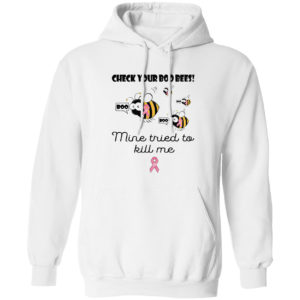 Check Your Boo Bees Mine Tried To Kill Me Shirt