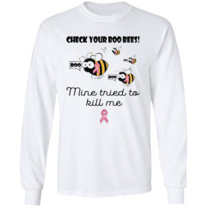 Check Your Boo Bees Mine Tried To Kill Me Shirt