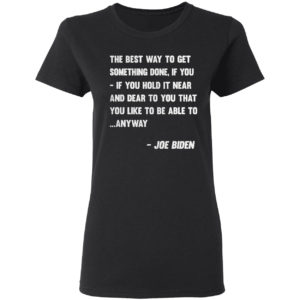 Joe Biden Anyway Quote Speech 2021 Press Conference shirt