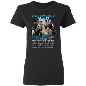 West World 5th Anniversary 2016 2021 Signatures Thank You For The Memories Shirt