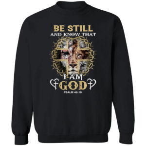 Jesus Lion be still and know that I am god psalm 46 10 shirt