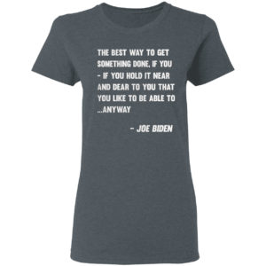 Joe Biden Anyway Quote Speech 2021 Press Conference shirt