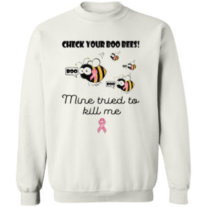 Check Your Boo Bees Mine Tried To Kill Me Shirt